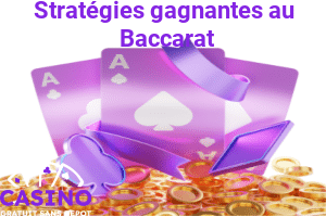 Stratégies gagnantes au Baccarat
