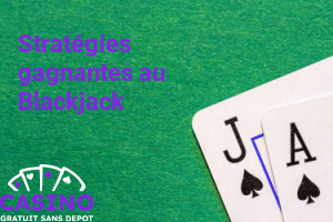 Stratégies gagnantes au Blackjack